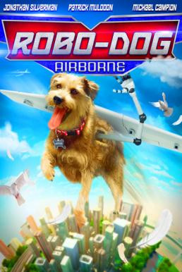 Robo-Dog: Airborne (2017) HDTV - ดูหนังออนไลน